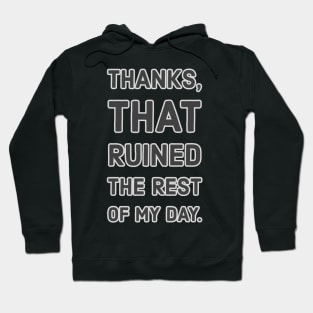 Thanks,That Ruined The Rest of My Day Hoodie